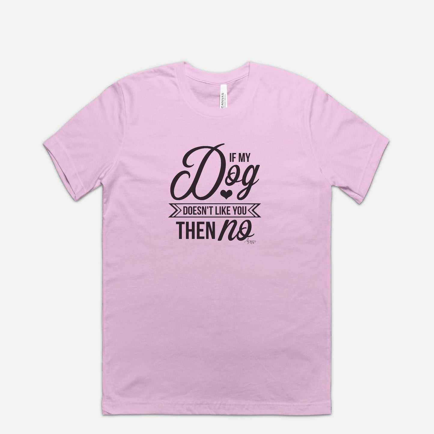 If My Dog Doesn't Like You Then No Tee - Apawry Pup