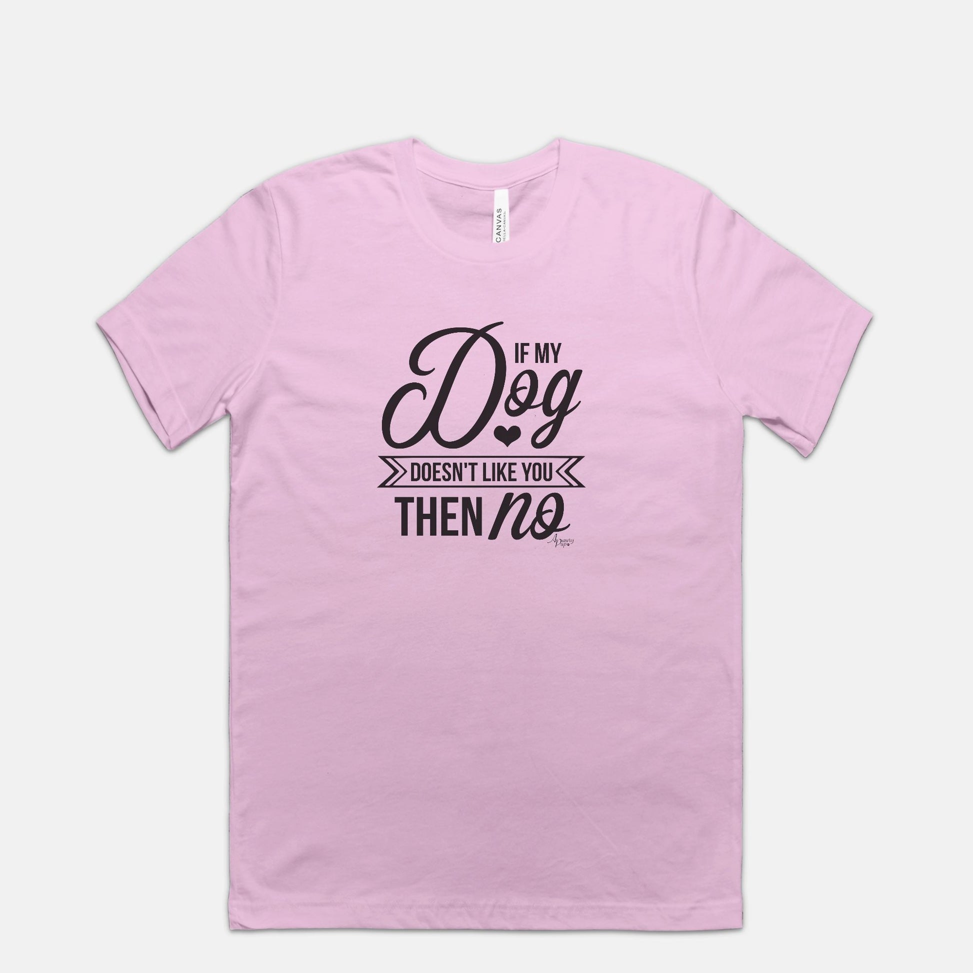 If My Dog Doesn't Like You Then No Tee - Apawry Pup