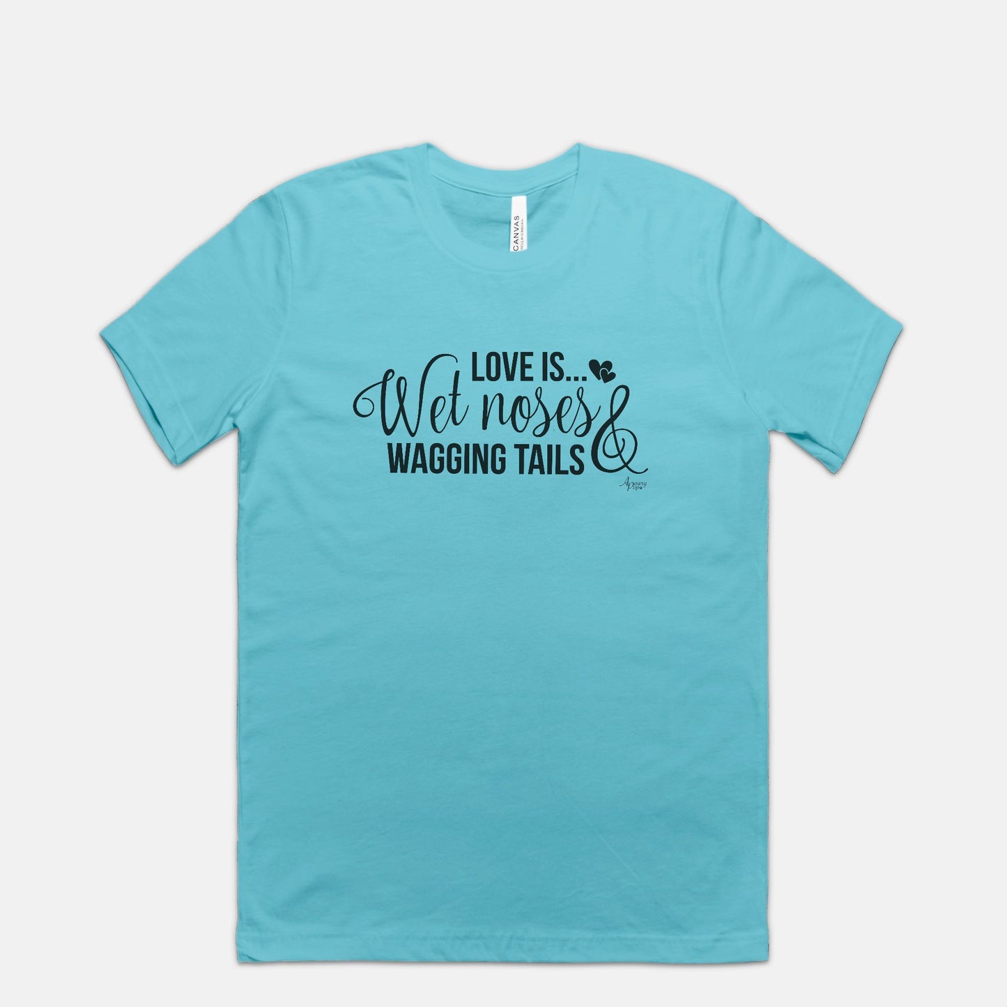 Love Is Wet Noses & Wagging Tails Tee - Apawry Pup