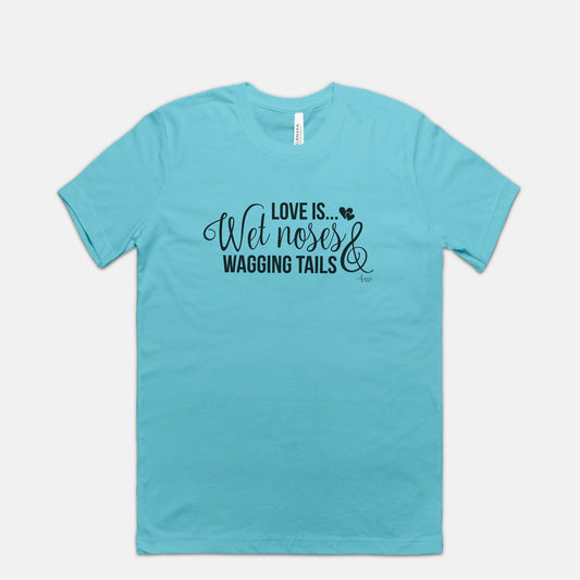 Love Is Wet Noses & Wagging Tails Tee - Apawry Pup