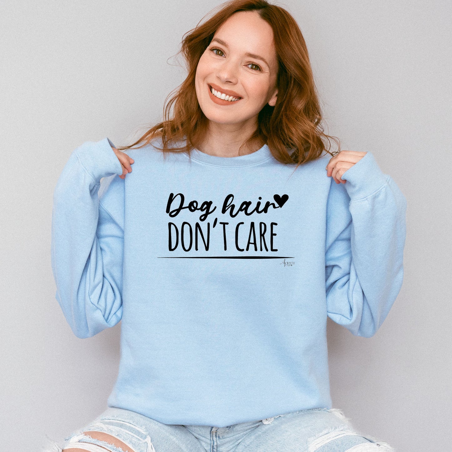 Dog Hair Don't Care Crewneck Sweatshirt - Apawry Pup