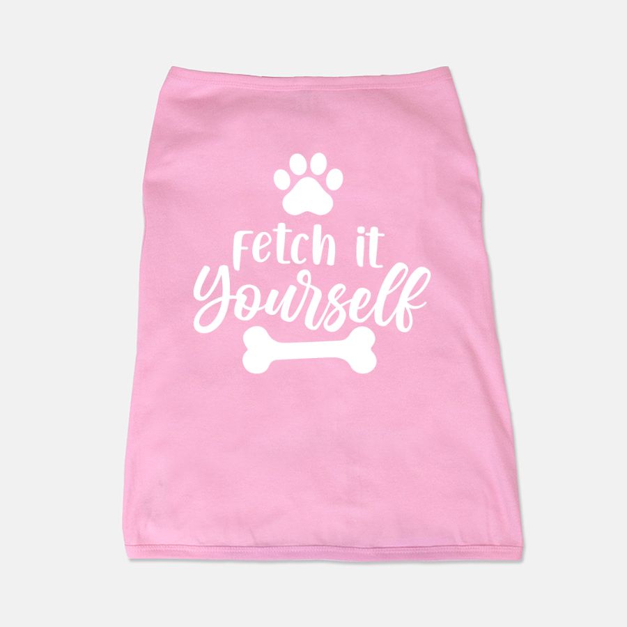 Fetch It Yourself Dog Shirt - Apawry Pup