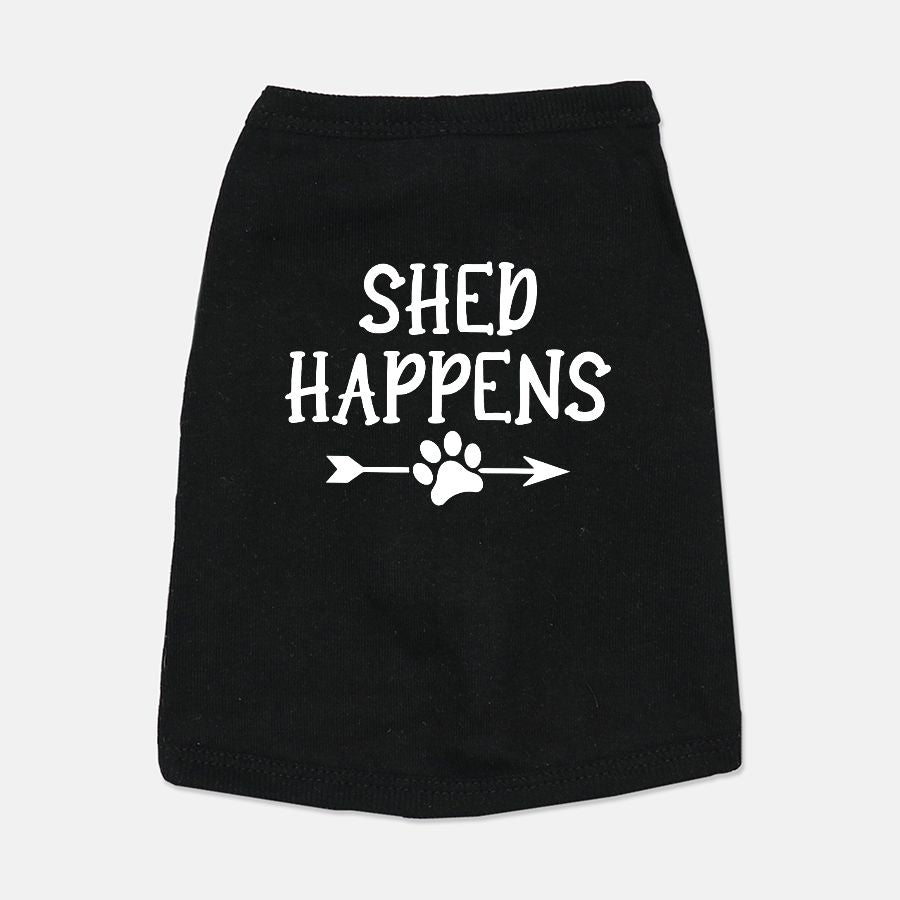 Shed Happens Dog Shirt - Apawry Pup