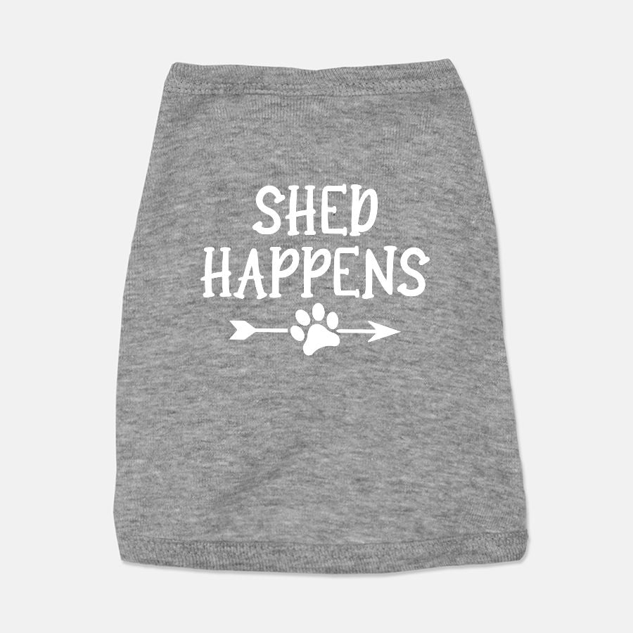 Shed Happens Dog Shirt - Apawry Pup