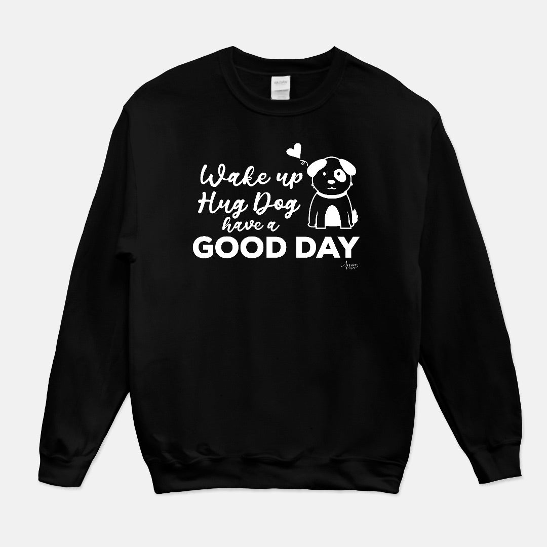 Wake Up Hug The Dog Have A Good Day Crewneck Sweatshirt - Apawry Pup
