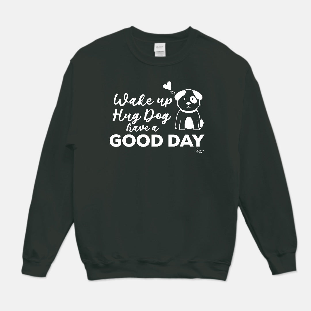 Wake Up Hug The Dog Have A Good Day Crewneck Sweatshirt - Apawry Pup