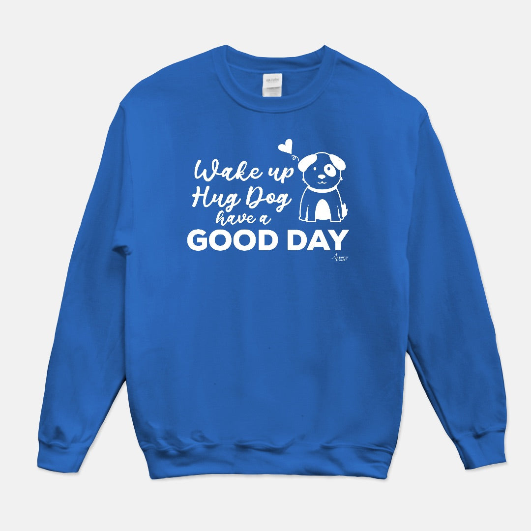 Wake Up Hug The Dog Have A Good Day Crewneck Sweatshirt - Apawry Pup