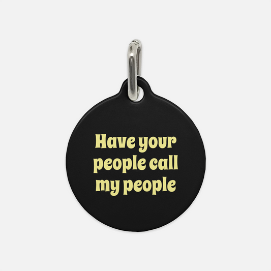 Have Your People Call My People Dog Tag - Apawry Pup