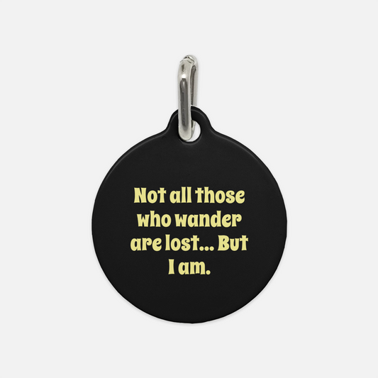 Not All Those Who Wander Are Lost...But I Am Dog Tag - Apawry Pup